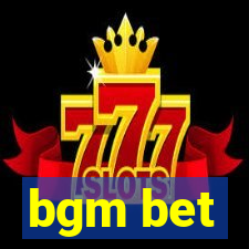 bgm bet